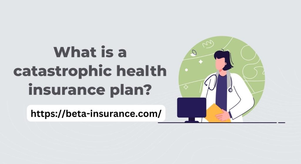 Catastrophic health insurance